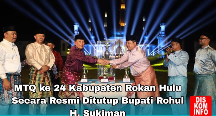 MTQ ke-24 Rohul Ditutup, Kecamatan Rokan IV Koto Juara Umum